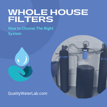 How to choose a whole house water filtration system for tap and well water