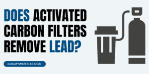 Does activated carbon filters really remove lead from drinking water?