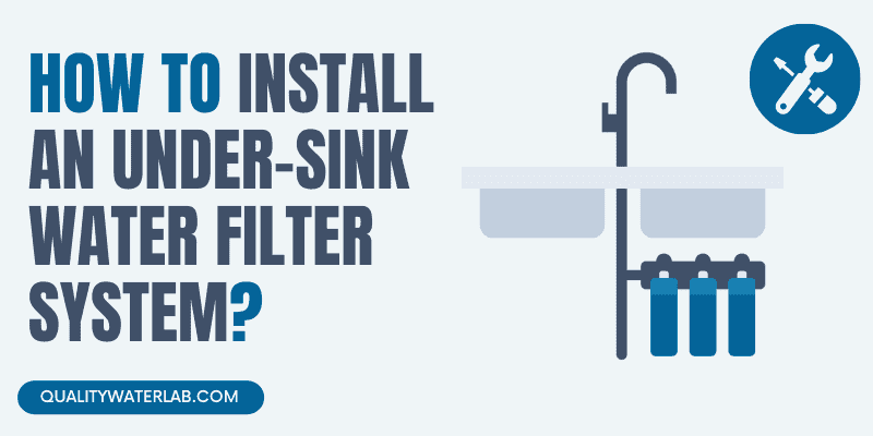 How To Install an Under-Sink Water Filter System?