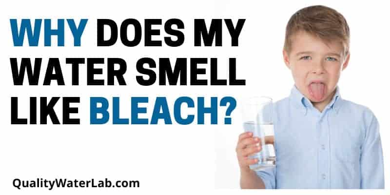 Why Does My Water Smell Like Bleach?