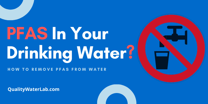 Learn How To Remove PFAS from drinking Water