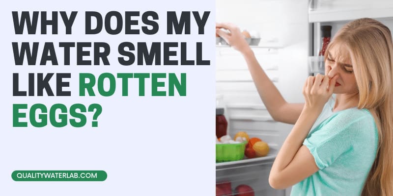 Why Does My Water Smell Like Rotten Eggs?