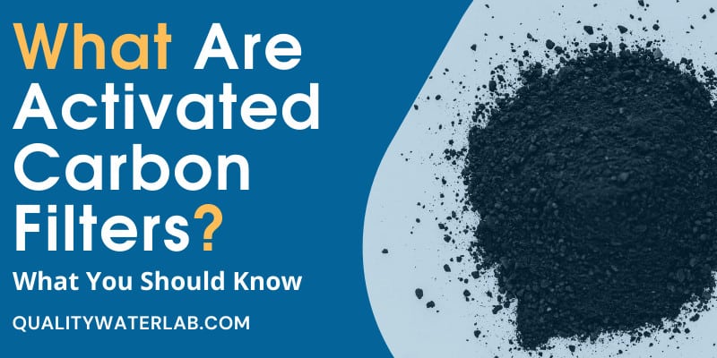 Activated Carbon Water Filters: How It Works?