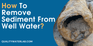 How to Remove Sediment in Well Water
