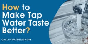 How to Make Tap Water Taste Better