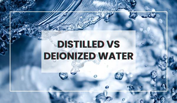 Distilled vs Deionized Water
